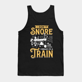 I Don't Snore I Dream I'm A Train Tank Top